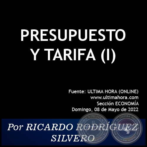 PRESUPUESTO Y TARIFA (I) - Por RICARDO RODRÍGUEZ SILVERO - Domingo, 08 de Mayo de 2022